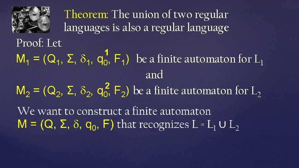 Theorem: The union of two regular languages is also a regular language Proof: Let