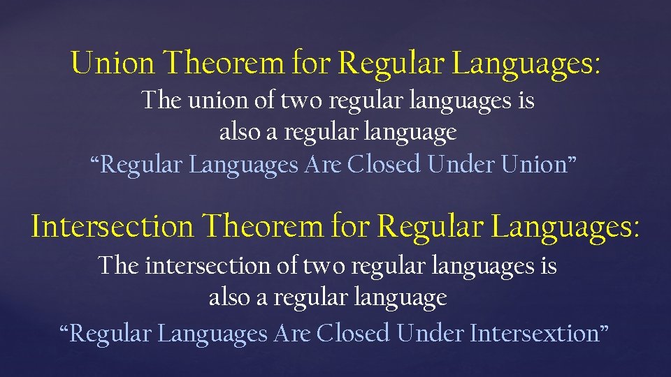 Union Theorem for Regular Languages: The union of two regular languages is also a