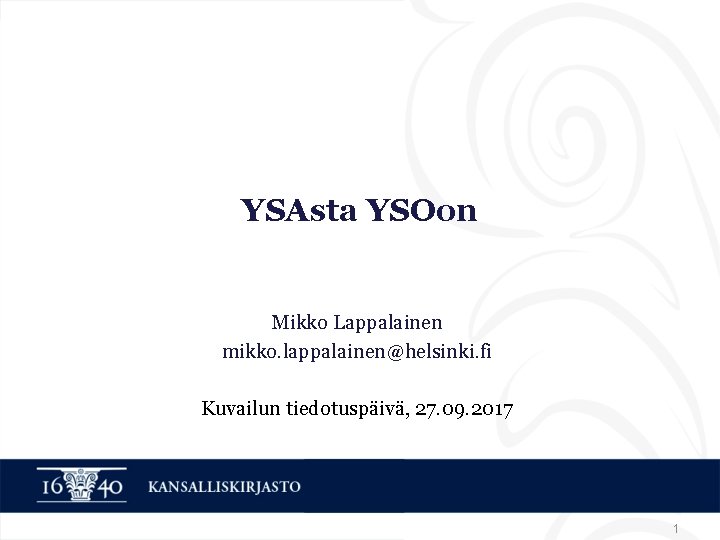 YSAsta YSOon Mikko Lappalainen mikko. lappalainen@helsinki. fi Kuvailun tiedotuspäivä, 27. 09. 2017 1 