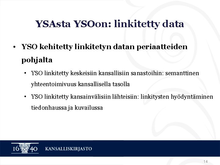 YSAsta YSOon: linkitetty data • YSO kehitetty linkitetyn datan periaatteiden pohjalta • YSO linkitetty