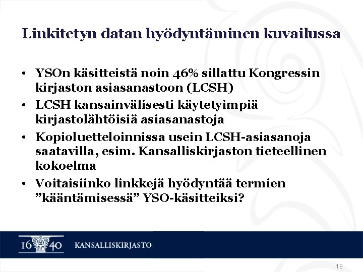 Linkitetyn datan hyödyntäminen kuvailussa • YSOn käsitteistä noin 46% sillattu Kongressin kirjaston asiasanastoon (LCSH)