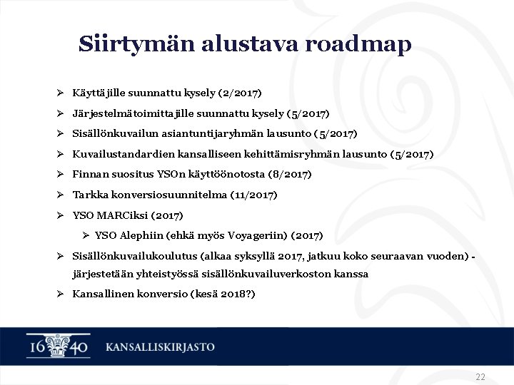 Siirtymän alustava roadmap Ø Käyttäjille suunnattu kysely (2/2017) Ø Järjestelmätoimittajille suunnattu kysely (5/2017) Ø