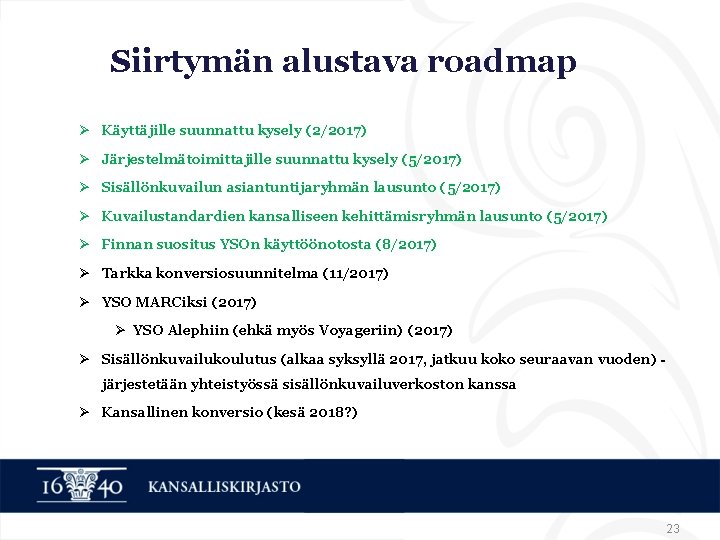 Siirtymän alustava roadmap Ø Käyttäjille suunnattu kysely (2/2017) Ø Järjestelmätoimittajille suunnattu kysely (5/2017) Ø