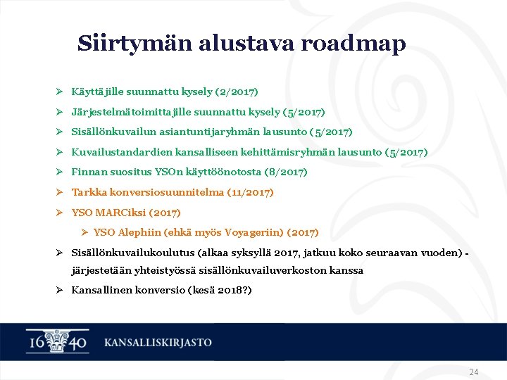 Siirtymän alustava roadmap Ø Käyttäjille suunnattu kysely (2/2017) Ø Järjestelmätoimittajille suunnattu kysely (5/2017) Ø