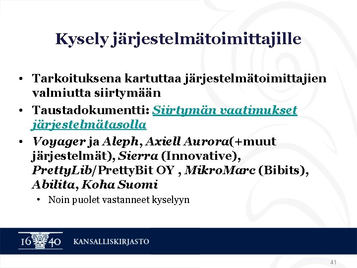 Kysely järjestelmätoimittajille • Tarkoituksena kartuttaa järjestelmätoimittajien valmiutta siirtymään • Taustadokumentti: Siirtymän vaatimukset järjestelmätasolla •