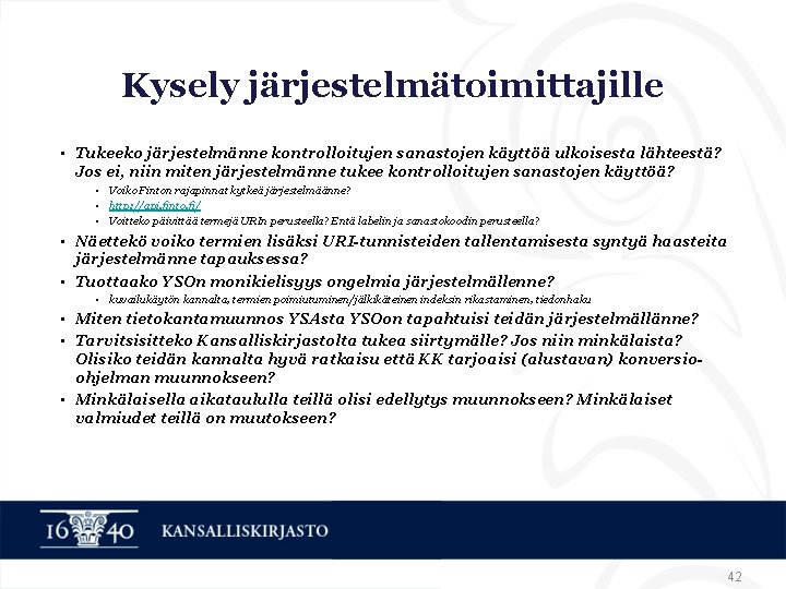 Kysely järjestelmätoimittajille • Tukeeko järjestelmänne kontrolloitujen sanastojen käyttöä ulkoisesta lähteestä? Jos ei, niin miten