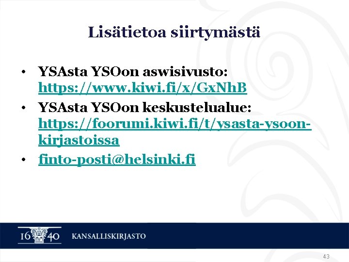 Lisätietoa siirtymästä • YSAsta YSOon aswisivusto: https: //www. kiwi. fi/x/Gx. Nh. B • YSAsta