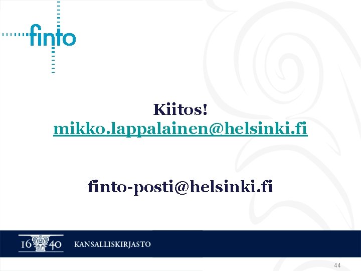 Kiitos! mikko. lappalainen@helsinki. fi finto-posti@helsinki. fi 44 