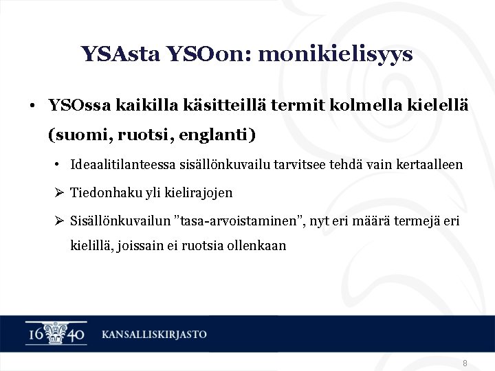 YSAsta YSOon: monikielisyys • YSOssa kaikilla käsitteillä termit kolmella kielellä (suomi, ruotsi, englanti) •