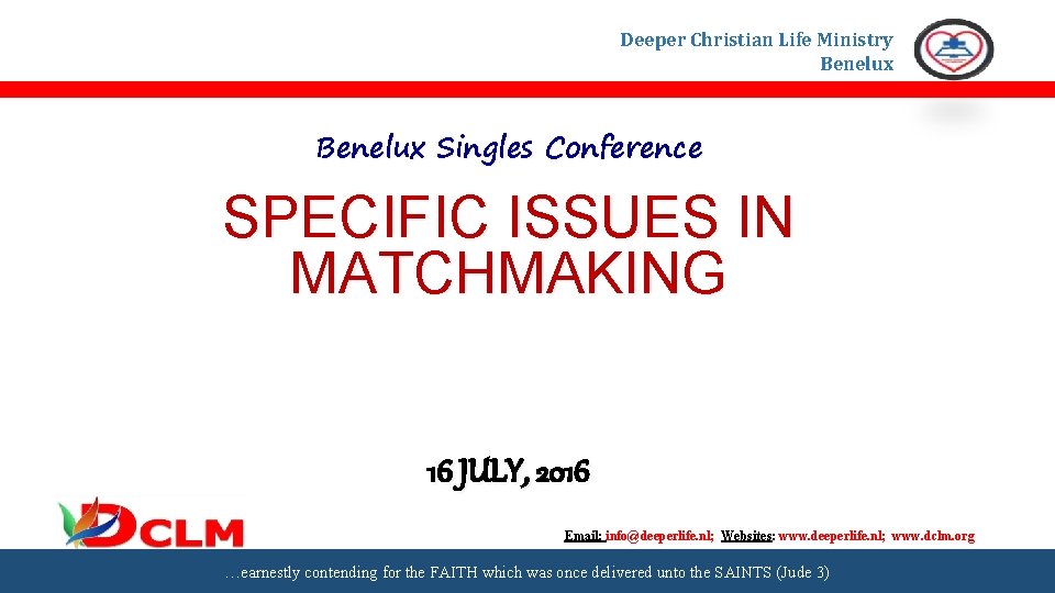 Deeper Christian Life Ministry Benelux Singles Conference SPECIFIC ISSUES IN MATCHMAKING 16 JULY, 2016