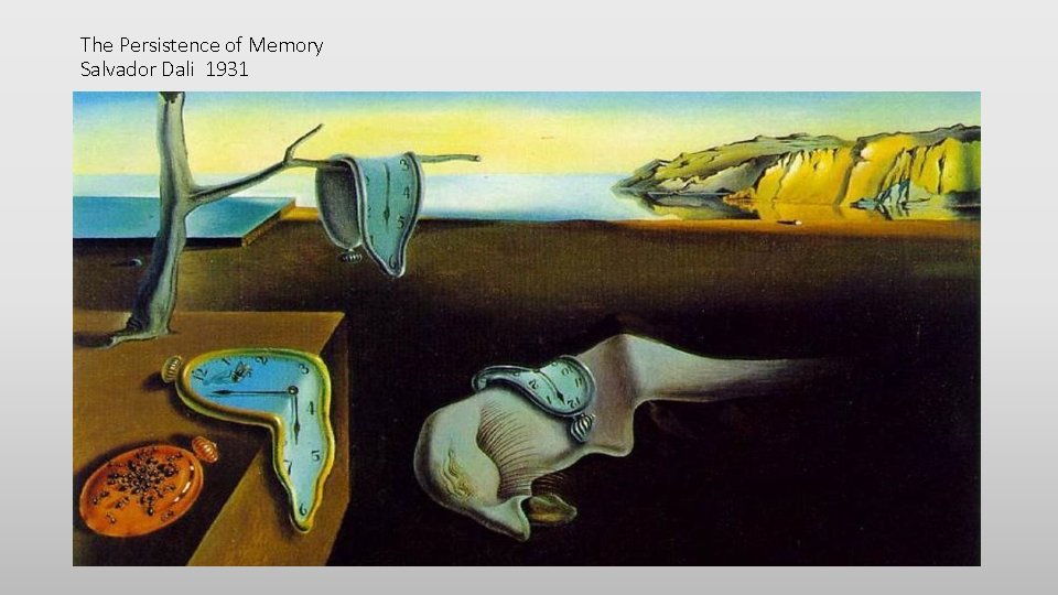 The Persistence of Memory Salvador Dali 1931 
