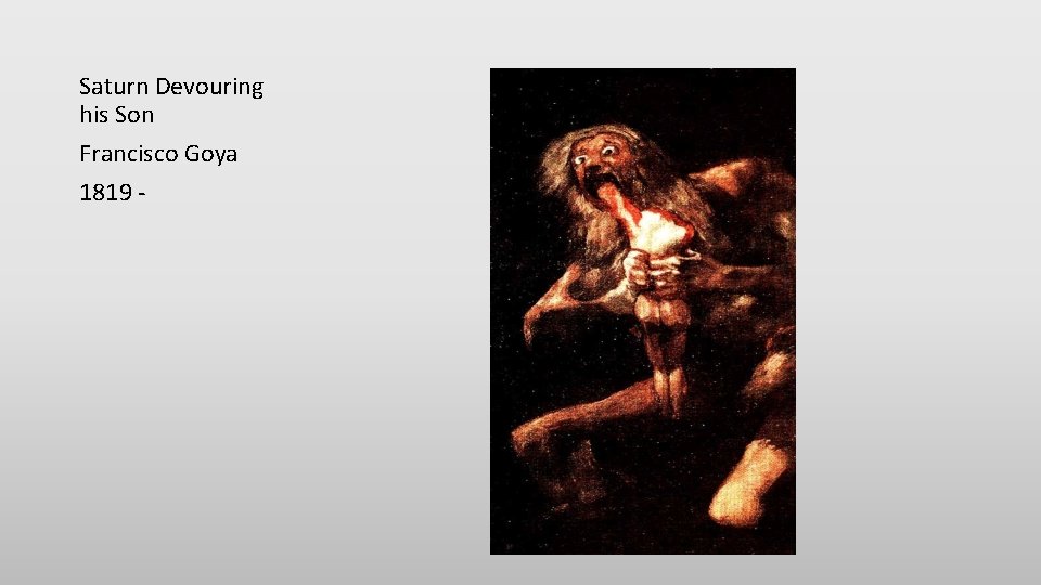 Saturn Devouring his Son Francisco Goya 1819 - 