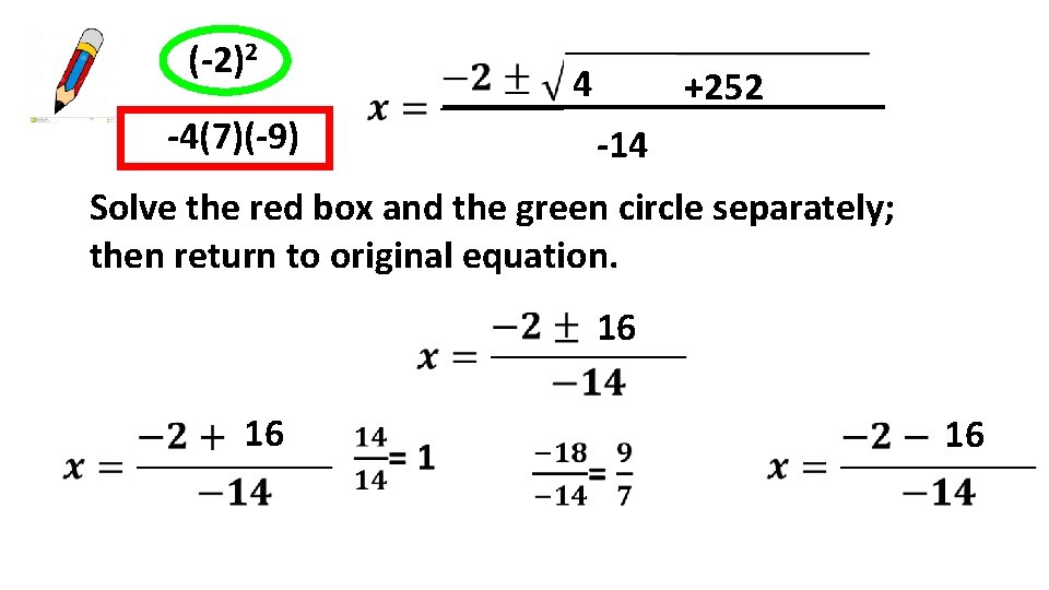(-2) 2 (-2) -4(7)(-9) 4 +252 -14 Solve the red box and the green