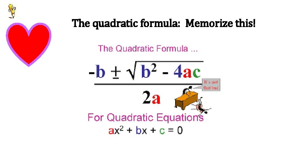 The quadratic formula: Memorize this! 