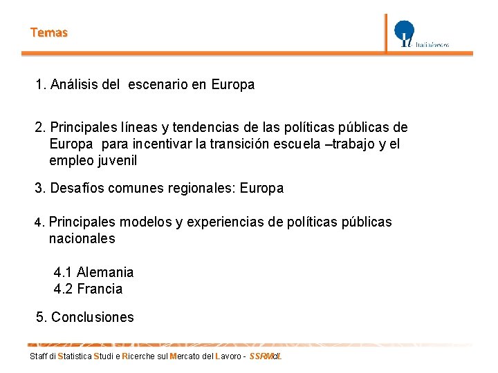 Temas 1. Análisis del escenario en Europa 2. Principales líneas y tendencias de las