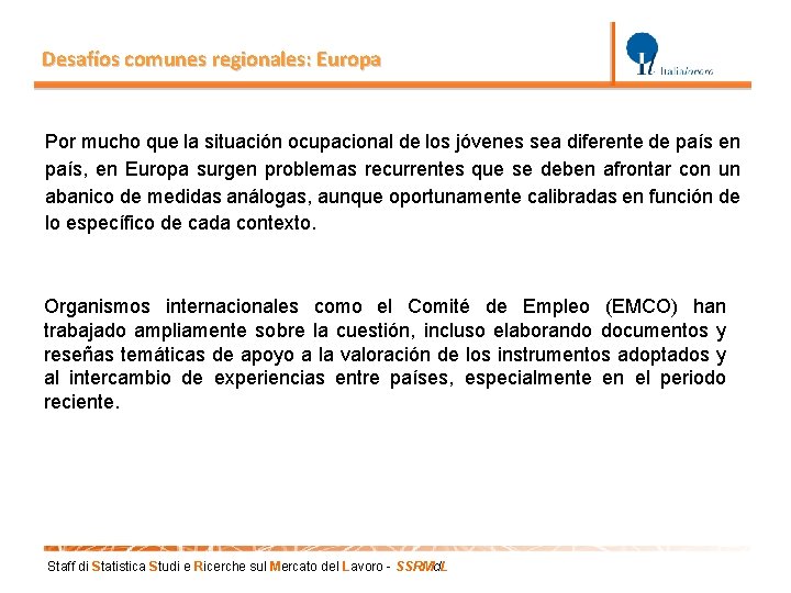 Desafíos comunes regionales: Europa Por mucho que la situación ocupacional de los jóvenes sea