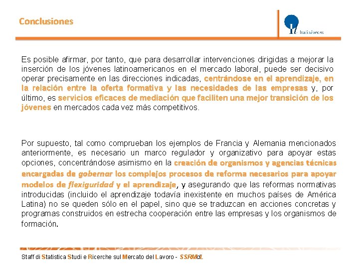 Conclusiones Es posible afirmar, por tanto, que para desarrollar intervenciones dirigidas a mejorar la