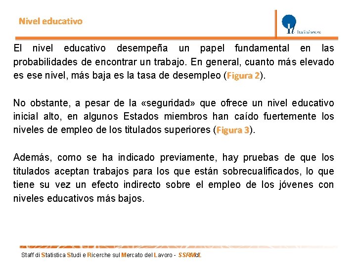 Nivel educativo El nivel educativo desempeña un papel fundamental en las probabilidades de encontrar