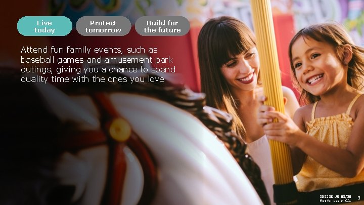 Live today Protect tomorrow Build for the future Attend fun family events, such as
