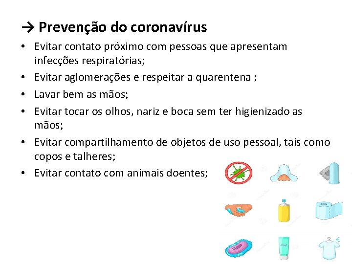 → Prevenção do coronavírus • Evitar contato próximo com pessoas que apresentam infecções respiratórias;