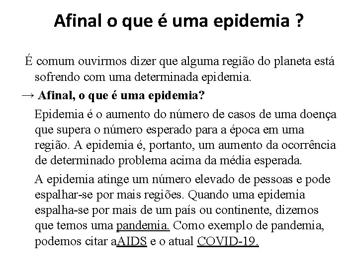 Afinal o que é uma epidemia ? É comum ouvirmos dizer que alguma região