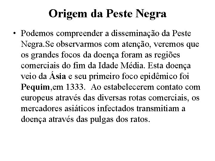 Origem da Peste Negra • Podemos compreender a disseminação da Peste Negra. Se observarmos