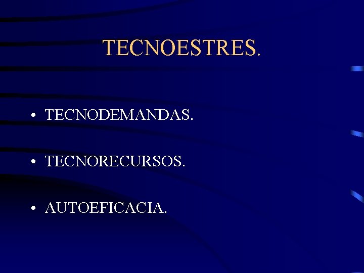 TECNOESTRES. • TECNODEMANDAS. • TECNORECURSOS. • AUTOEFICACIA. 