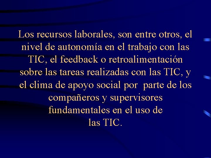 Los recursos laborales, son entre otros, el nivel de autonomía en el trabajo con