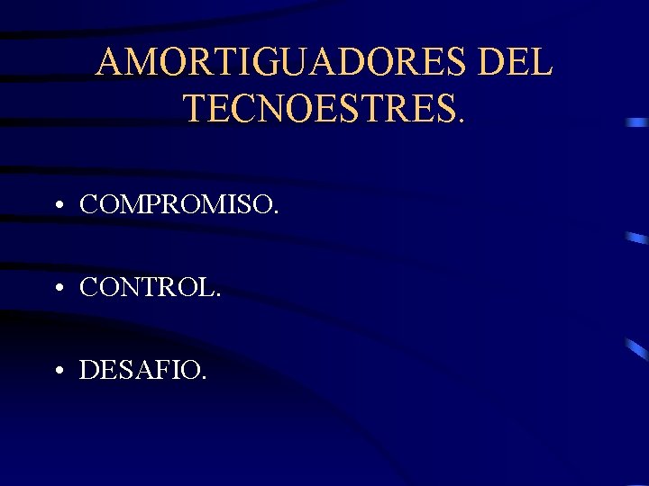 AMORTIGUADORES DEL TECNOESTRES. • COMPROMISO. • CONTROL. • DESAFIO. 