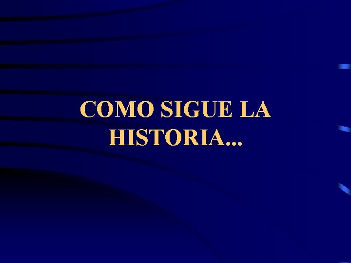 COMO SIGUE LA HISTORIA. . . 