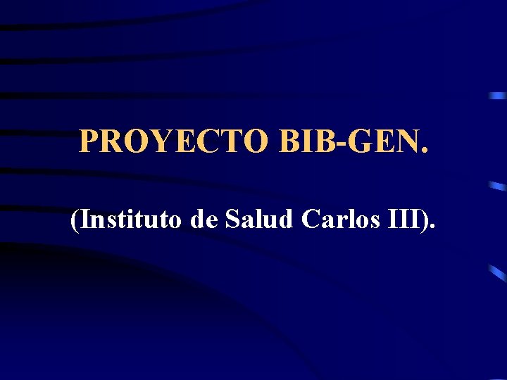 PROYECTO BIB-GEN. (Instituto de Salud Carlos III). 