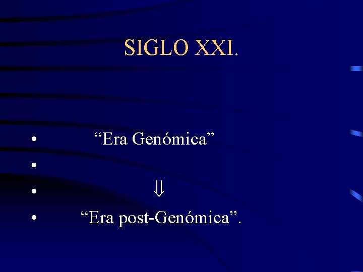SIGLO XXI. • • “Era Genómica” “Era post-Genómica”. 