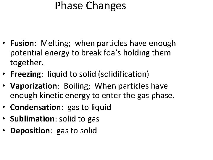 Phase Changes • Fusion: Melting; when particles have enough potential energy to break foa’s