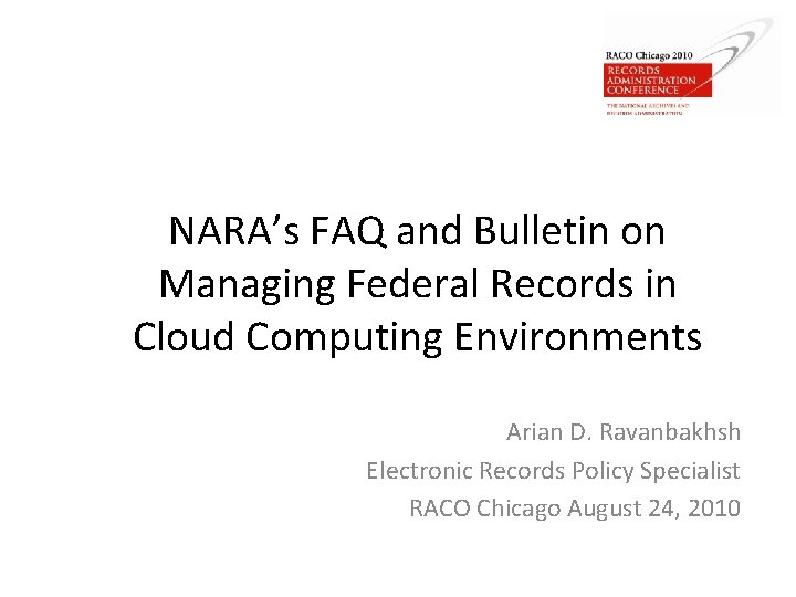 NARA’s FAQ and Bulletin on Managing Federal Records in Cloud Computing Environments Arian D.