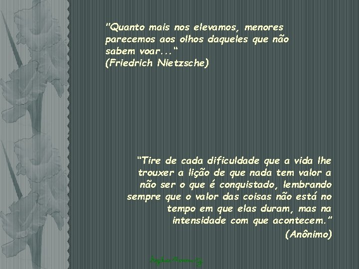 "Quanto mais nos elevamos, menores parecemos aos olhos daqueles que não sabem voar. .