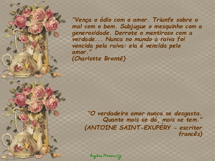 “Vença o ódio com o amor. Triunfe sobre o mal com o bem. Subjugue