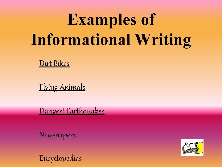 Examples of Informational Writing Dirt Bikes Flying Animals Danger! Earthquakes Newspapers Encyclopedias 