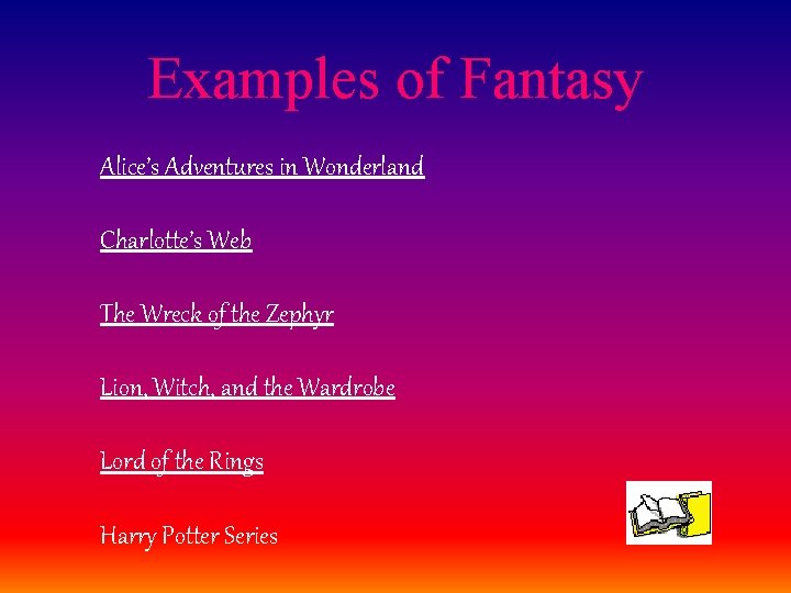 Examples of Fantasy Alice’s Adventures in Wonderland Charlotte’s Web The Wreck of the Zephyr