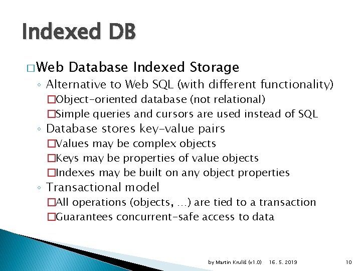 Indexed DB � Web Database Indexed Storage ◦ Alternative to Web SQL (with different