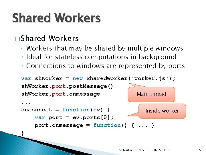 Shared Workers � Shared Workers ◦ Workers that may be shared by multiple windows
