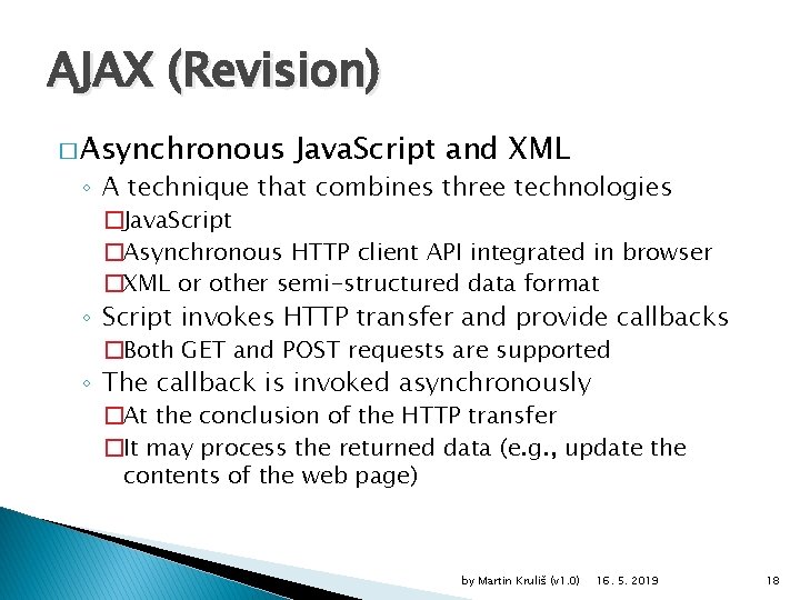 AJAX (Revision) � Asynchronous Java. Script and XML ◦ A technique that combines three