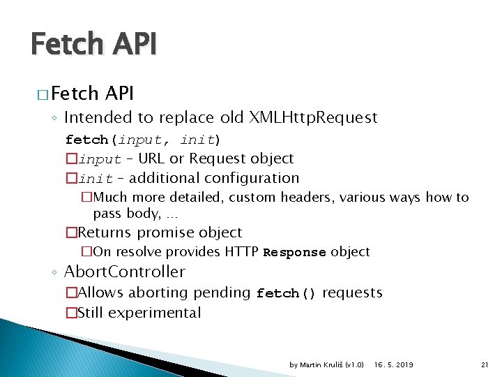 Fetch API � Fetch API ◦ Intended to replace old XMLHttp. Request fetch(input, init)