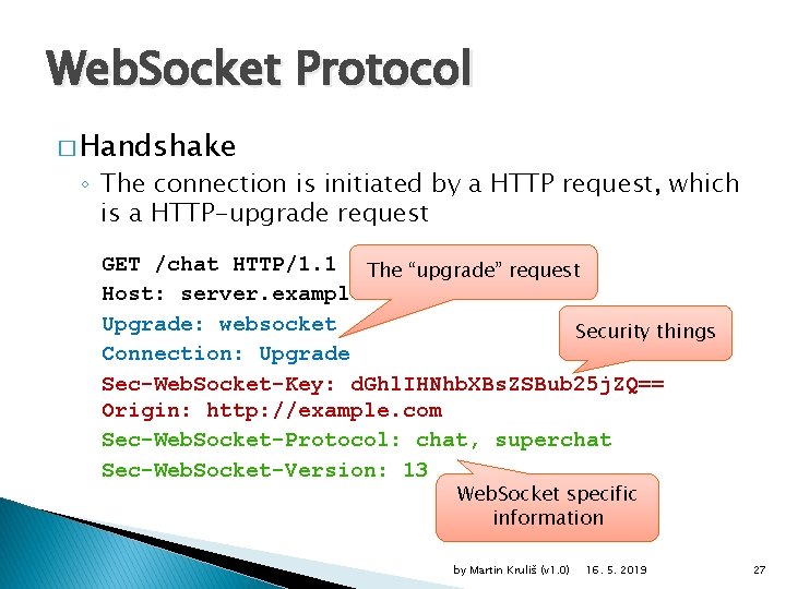 Web. Socket Protocol � Handshake ◦ The connection is initiated by a HTTP request,