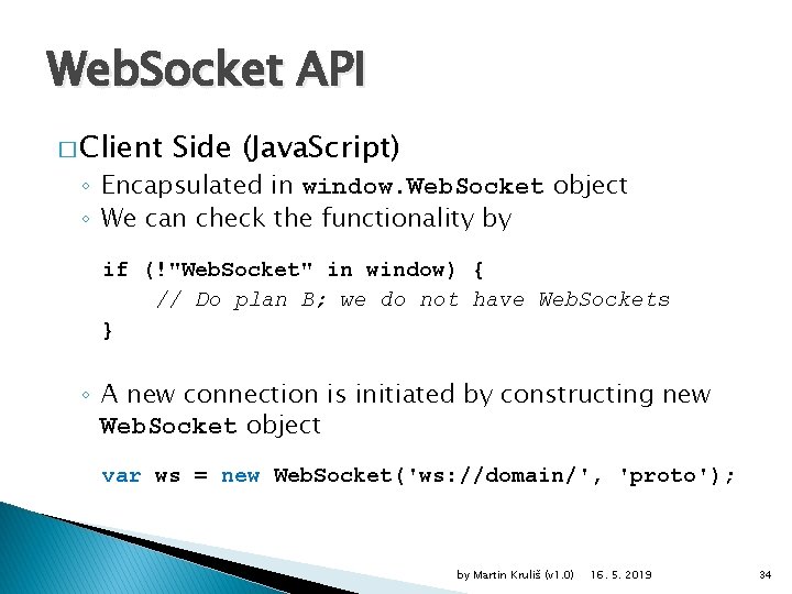 Web. Socket API � Client Side (Java. Script) ◦ Encapsulated in window. Web. Socket