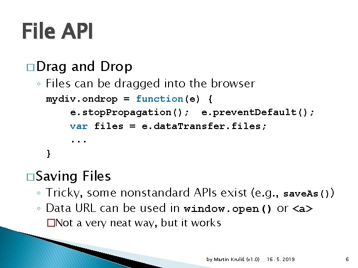 File API � Drag and Drop ◦ Files can be dragged into the browser