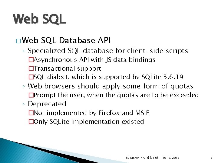 Web SQL � Web SQL Database API ◦ Specialized SQL database for client-side scripts