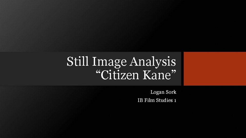 Still Image Analysis “Citizen Kane” Logan Sork IB Film Studies 1 