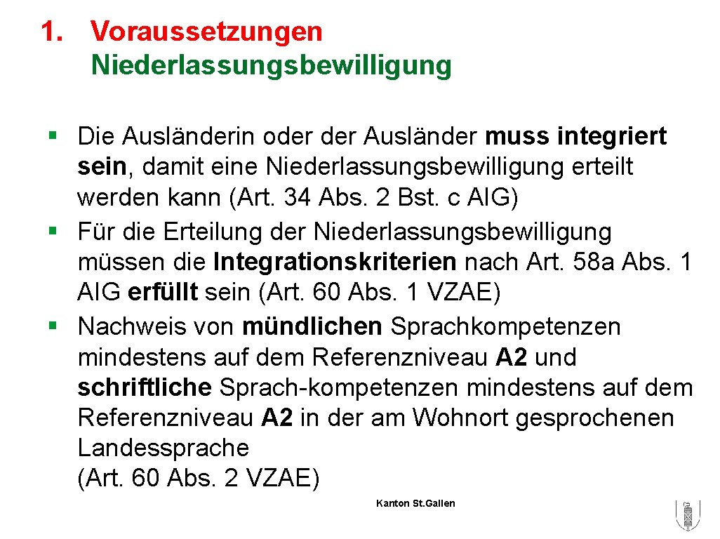 1. Voraussetzungen Niederlassungsbewilligung § Die Ausländerin oder Ausländer muss integriert sein, damit eine Niederlassungsbewilligung