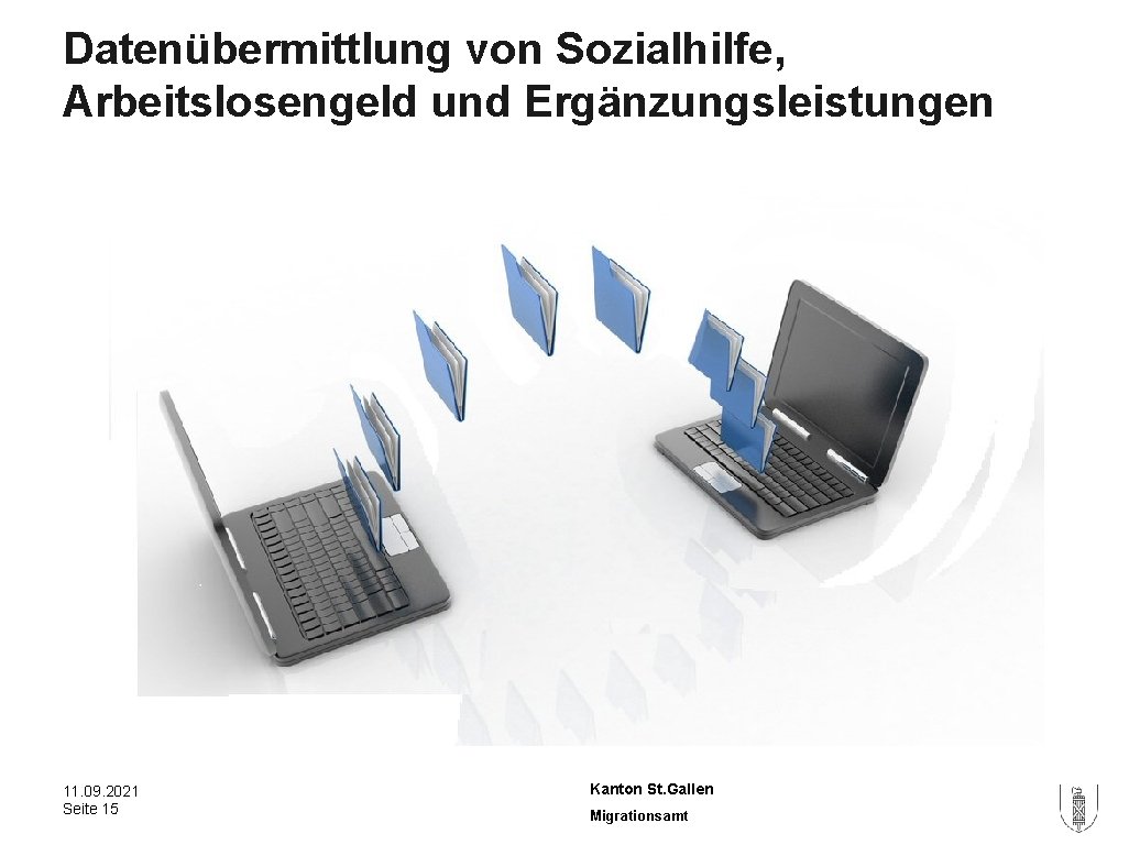 Datenübermittlung von Sozialhilfe, Arbeitslosengeld und Ergänzungsleistungen 11. 09. 2021 Seite 15 Kanton St. Gallen