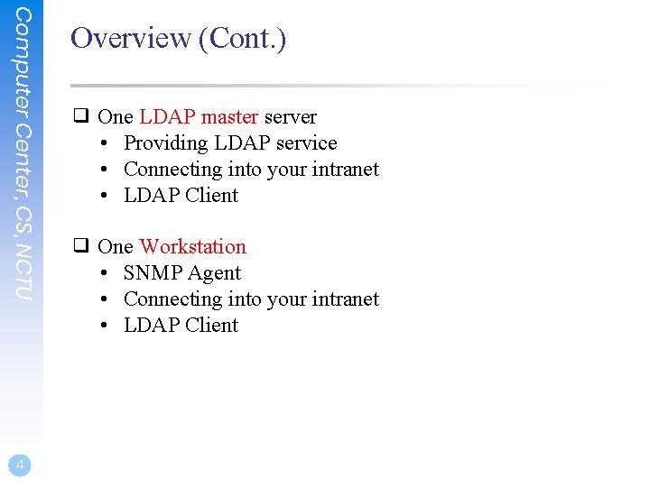 Computer Center, CS, NCTU 4 Overview (Cont. ) ❑ One LDAP master server •